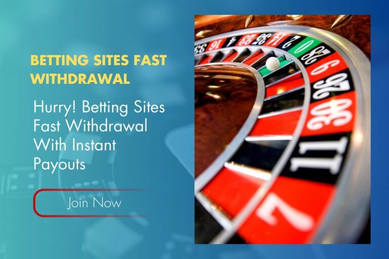 Hurry! Betting Sites Fast Withdrawal With Instant Payouts
