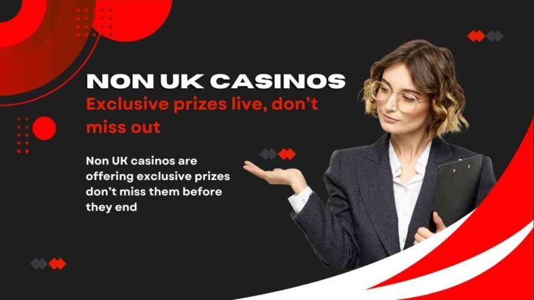 Non UK casinos are offering exclusive prizes don’t miss them before they end