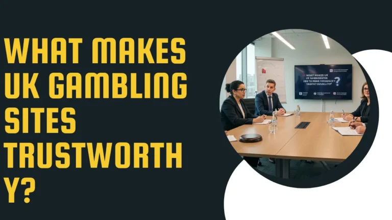 What Makes UK Gambling Sites Trustworthy? What Makes UK Gambling Sites Trustworthy?