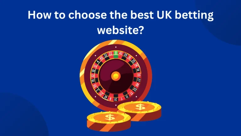How to Choose the Best UK Betting Website?