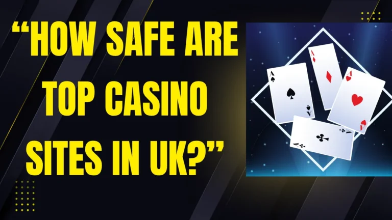 How Safe Are Top Casino Sites in the UK?