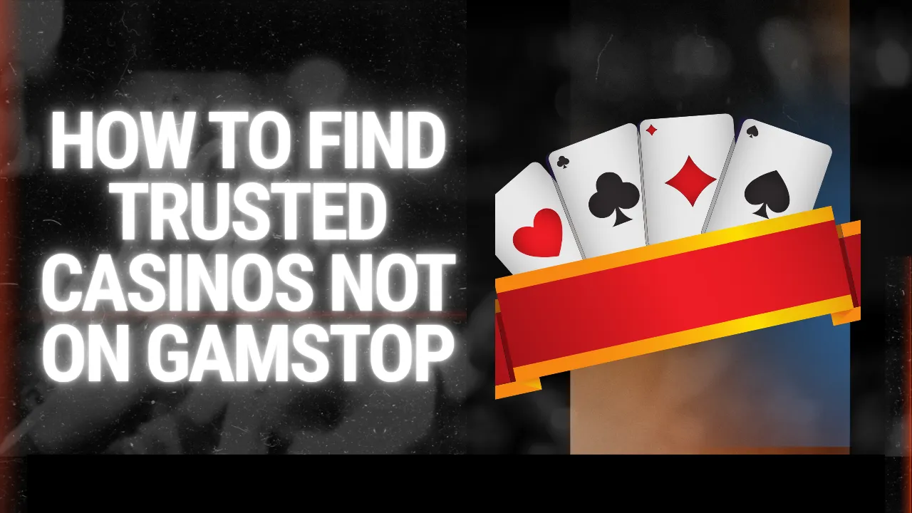 How to Find Trusted Casinos Not on GamStop