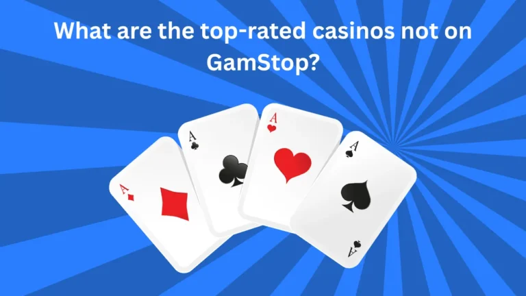 What are the Top-Rated Casinos Not on GamStop? What are the Top-Rated Casinos Not on GamStop?