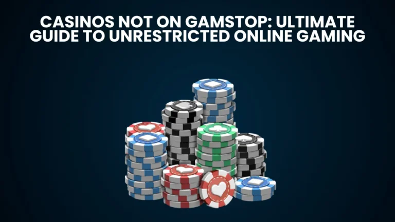 Casinos Not on GamStop: Ultimate Guide to Unrestricted Online Gaming