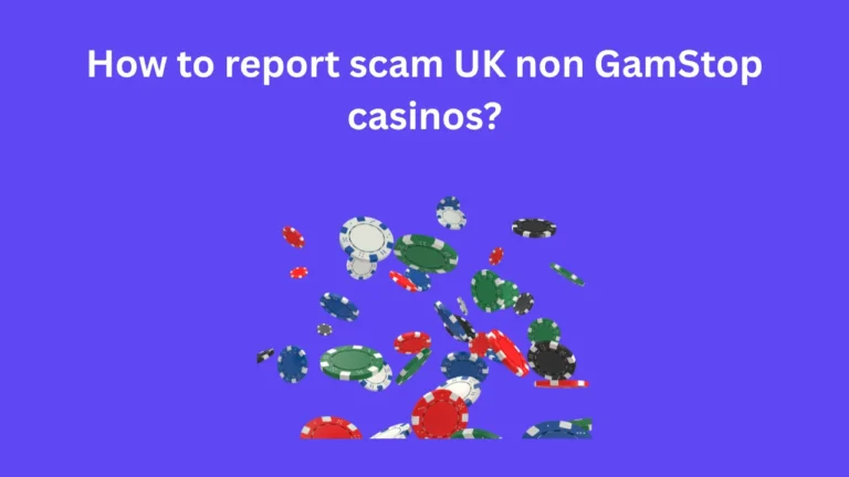 How to Report Scam UK Non GamStop Casinos?