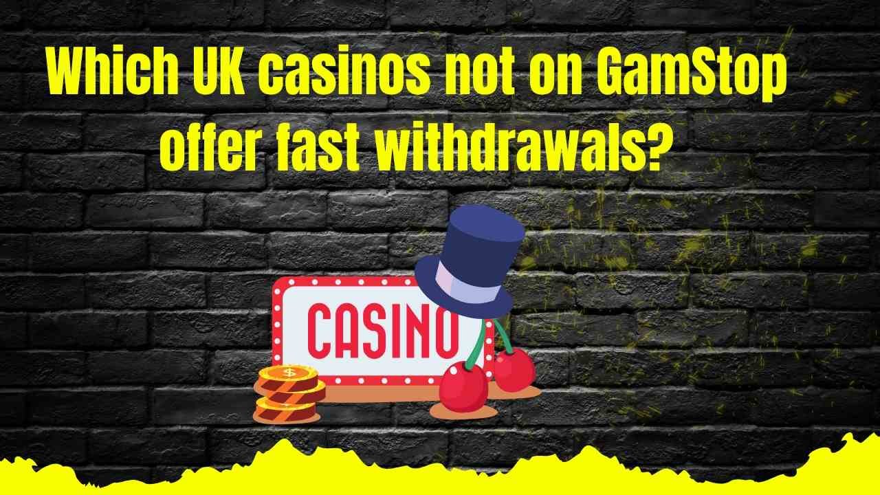 Which UK Casinos Not on GamStop Offer Fast Withdrawals