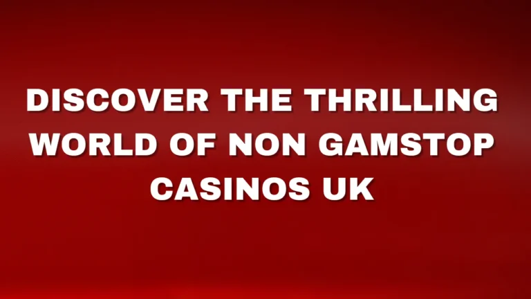 Discover the Thrilling World of Non Gamstop Casinos UK Discover the Thrilling World of Non Gamstop Casinos UK