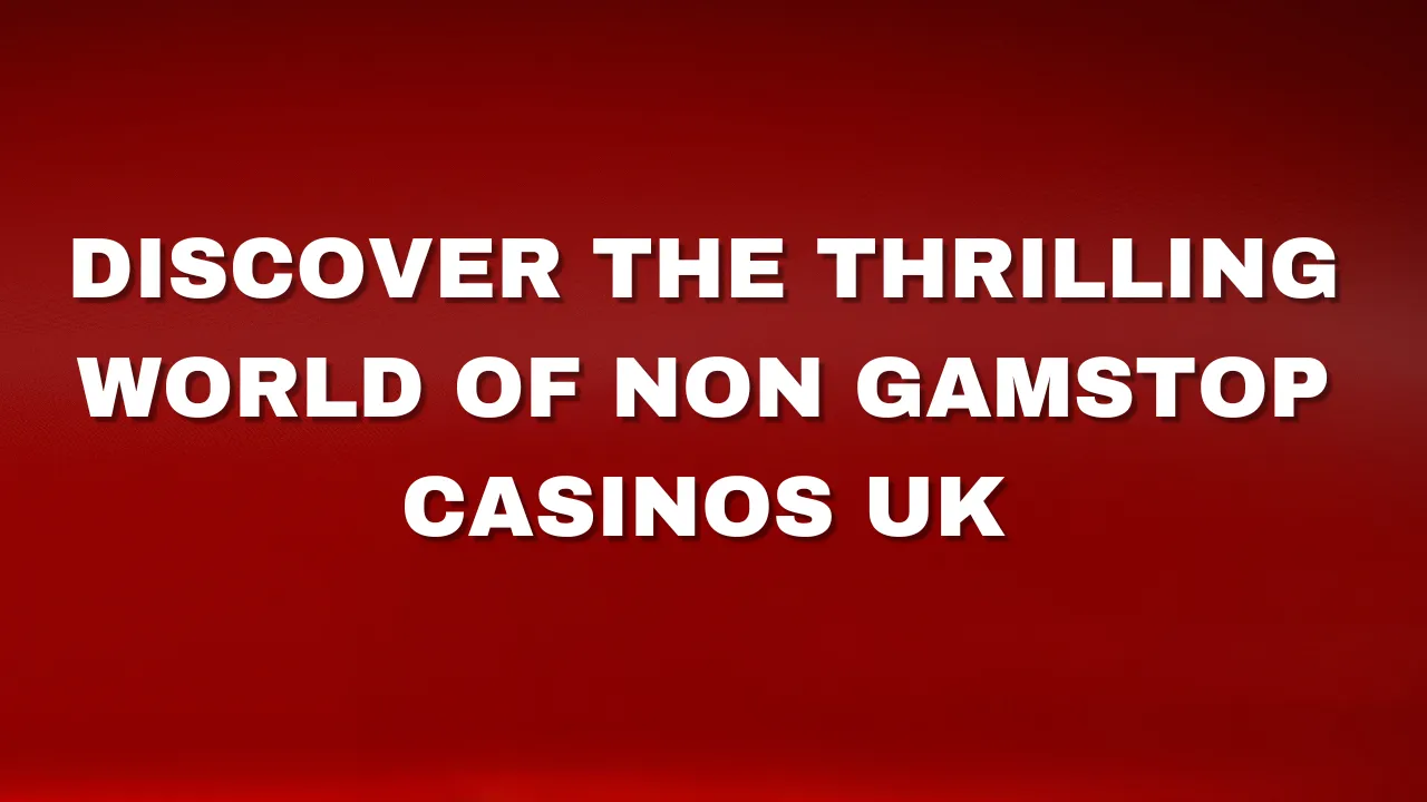Discover the Thrilling World of Non Gamstop Casinos UK