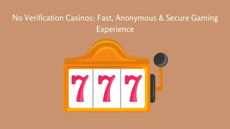 No Verification Casinos: Fast, Anonymous & Secure Gaming Experience
