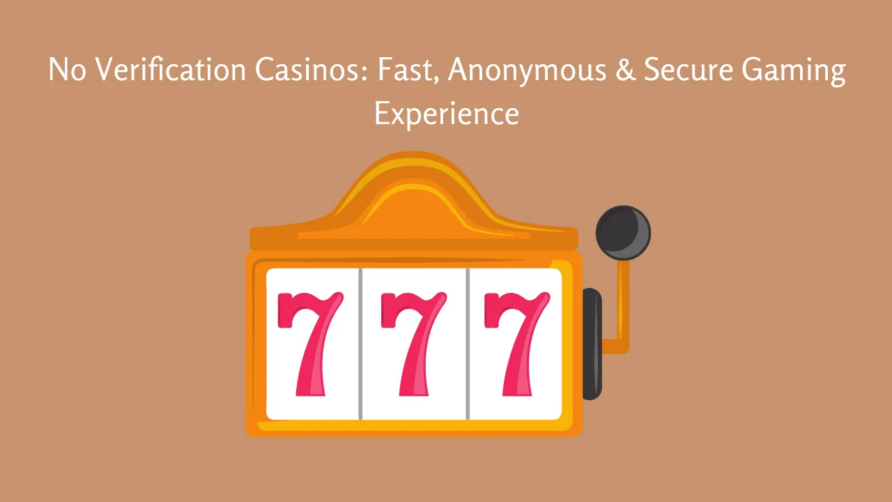 No Verification Casinos Fast, Anonymous & Secure Gaming Experience